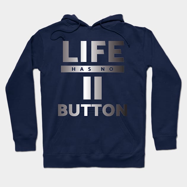 Life has no Pause Button Hoodie by Gold Wings Tees